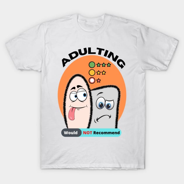 Adulting Would Not Recommend T-Shirt by Minii Savages 